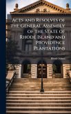 Acts and Resolves of the General Assembly of the State of Rhode Island and Providence Plantations Acts and Resolves of the General Assembly of the State of Rhode Island and Providence Plantations