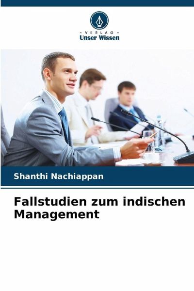 Fallstudien zum indischen Management Fallstudien zum indischen Management