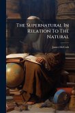 The Supernatural In Relation To The Natural The Supernatural In Relation To The Natural