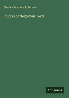 Studies of Neglected Texts - Robinson, Charles Seymour