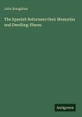 The Spanish Reformers their Memories and Dwelling-Places