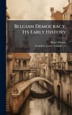 Belgian Democracy, Its Early History Belgian Democracy, Its Early History