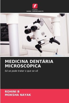 MEDICINA DENTÁRIA MICROSCÓPICA - B, ROHINI;Nayak, Moksha