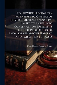 To Provide Federal tax Incentives to Owners of Environmentally Sensitive Lands to Enter Into Conservation Easements for the Protection of Endangered Species Habitat, and for Other Purposes