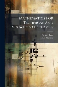 Mathematics For Technical And Vocational Schools - Slade, Samuel; Margolis, Louis
