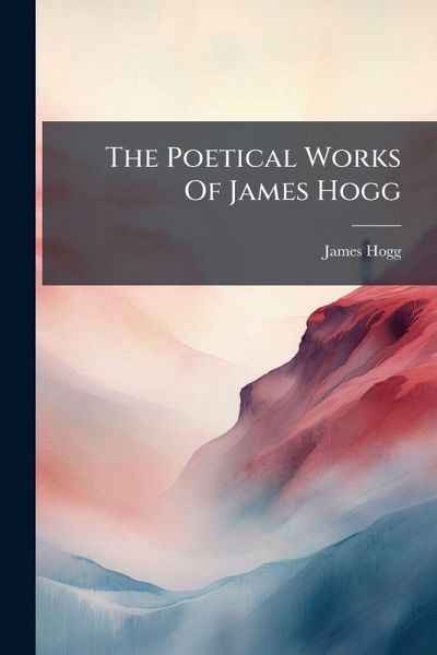 The Poetical Works Of James Hogg The Poetical Works Of James Hogg