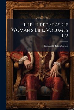 The Three Eras Of Woman's Life, Volumes 1-2 Cover The Three Eras Of Woman's Life, Volumes 1-2