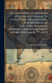 De la manière de nÃ(c)gocier avec les souverains. De l'utilitÃ(c) des nÃ(c)gociations, ... Par Monsieur de Callières. Nouvelle Ã(c)dition, considÃ(c)rablement augmentÃ(c)e par M. *** ... of 2 De la manière de nÃ(c)gocier avec les souverains. De l'utilitÃ(c) des nÃ(c)gociations, ... Par Monsieur de Callières. Nouvelle Ã(c)dition, considÃ(c)rablement augmentÃ(c)e par M. *** ... of 2