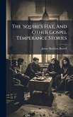 The 'squire's Hat, And Other Gospel Temperance Stories