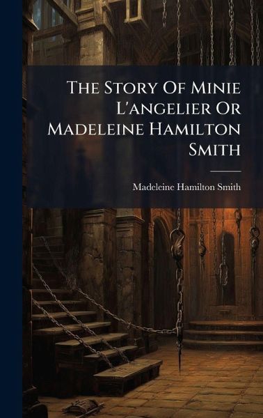 The Story Of Minie L'angelier Or Madeleine Hamilton Smith The Story Of Minie L'angelier Or Madeleine Hamilton Smith