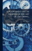 A Plain and Concise Treatise of the Art of Tailoring..
