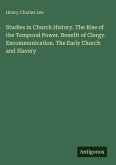 Studies in Church History. The Rise of the Temporal Power. Benefit of Clergy. Excommunication. The Early Church and Slavery
