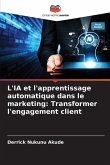 L'IA et l'apprentissage automatique dans le marketing: Transformer l'engagement client L'IA et l'apprentissage automatique dans le marketing: Transformer l'engagement client