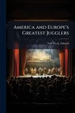 America and Europe's Greatest Jugglers