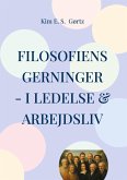 Filosofiens gerninger - i ledelse & arbejdsliv Filosofiens gerninger - i ledelse & arbejdsliv