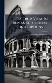 Taedium Vitae In Roman Scpulchral Inscriptions ......