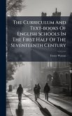 The Curriculum And Text-books Of English Schools In The First Half Of The Seventeenth Century
