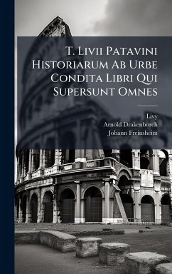 Cover T. Livii Patavini Historiarum Ab Urbe Condita Libri Qui Supersunt Omnes