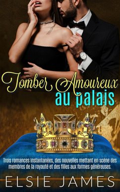 Cover Tomber Amoureux au Palais: Trois romances instantanées, des nouvelles mettant en scène des membres de la royauté et des filles aux formes généreuses (eBook, ePUB)