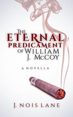 The Eternal Predicament Of William J. McCoy (eBook, ePUB) The Eternal Predicament Of William J. McCoy (eBook, ePUB)