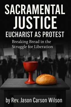 Cover Sacramental Justice: Eucharist As Protest (eBook, ePUB)