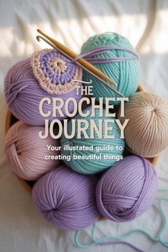 Cover The Crochet Journey: Your Illustrated Guide to Creating Beautiful Things (eBook, ePUB)