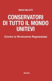 Conservatori di tutto il mondo unitevi (Contro la Rivoluzione Regressista) (eBook, ePUB)