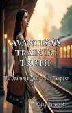 Avantika's Train to Truth - The Journey to Your Life's Purpose (eBook, ePUB)