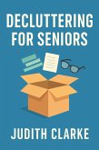 Decluttering for Seniors: A Gentle Approach to Downsizing (eBook, ePUB) Decluttering for Seniors: A Gentle Approach to Downsizing (eBook, ePUB)