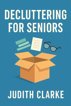 Cover Decluttering for Seniors: A Gentle Approach to Downsizing (eBook, ePUB)