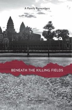 Beneath the Killing Fields (eBook, ePUB) - Chhim, Peter Beneath the Killing Fields (eBook, ePUB) - Chhim, Peter