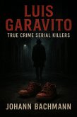 Luis Garavito (True Crime Serial Killers) (eBook, ePUB) Luis Garavito (True Crime Serial Killers) (eBook, ePUB)