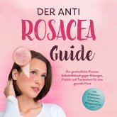Der Anti Rosacea Guide: Das ganzheitliche Rosacea Selbsthilfebuch gegen Rötungen, Pusteln und Trockenheit für eine gesunde Haut - inkl. 4‑Wochen‑Actionplan, Rezepten, Pflegeroutine uvm. (MP3-Download)