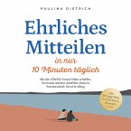 Ehrliches Mitteilen in nur 10 Minuten täglich: Mit der LÖWEN-Formel Nähe schaffen, Vertrauen stärken, Konflikte lösen in Partnerschaft, Beruf & Alltag - inkl. 30-Tage-Plan, Notfall-Sätze, Übungen uvm (MP3-Download)