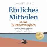 Ehrliches Mitteilen in nur 10 Minuten täglich: Mit der LÖWEN-Formel Nähe schaffen, Vertrauen stärken, Konflikte lösen in Partnerschaft, Beruf & Alltag - inkl. 30-Tage-Plan, Notfall-Sätze, Übungen uvm (MP3-Download)
