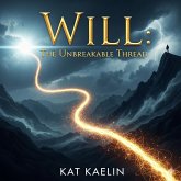 WILL: The Unbreakable Thread (Power In Your Positive Mind, #1) (eBook, ePUB) WILL: The Unbreakable Thread (Power In Your Positive Mind, #1) (eBook, ePUB)