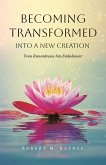 Becoming Transformed Into a New Creation: From Remembrance Into Embodiment (eBook, ePUB)