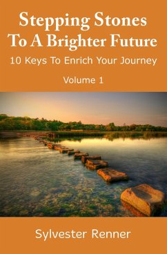 Stepping Stones to a Brighter Future: 10 Keys to Empower Your Journey (eBook, ePUB) Cover Stepping Stones to a Brighter Future: 10 Keys to Empower Your Journey (eBook, ePUB)