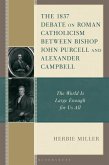 The 1837 Debate on Roman Catholicism Between Bishop John Purcell and Alexander Campbell (eBook, ePUB) The 1837 Debate on Roman Catholicism Between Bishop John Purcell and Alexander Campbell (eBook, ePUB)