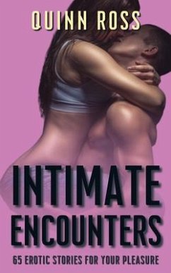 Intimate Encounters - 65 Erotic Stories for Your Pleasure (eBook, ePUB) - Ross, Quinn Intimate Encounters - 65 Erotic Stories for Your Pleasure (eBook, ePUB) - Ross, Quinn