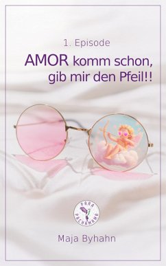 Cover AMOR komm schon gib, mir den Pfeil! 1. Episode (eBook, ePUB)
