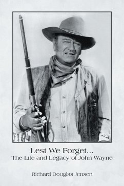 Lest We Forget... The Life and Legacy of John Wayne (eBook, ePUB) - Jensen, Richard Douglas
