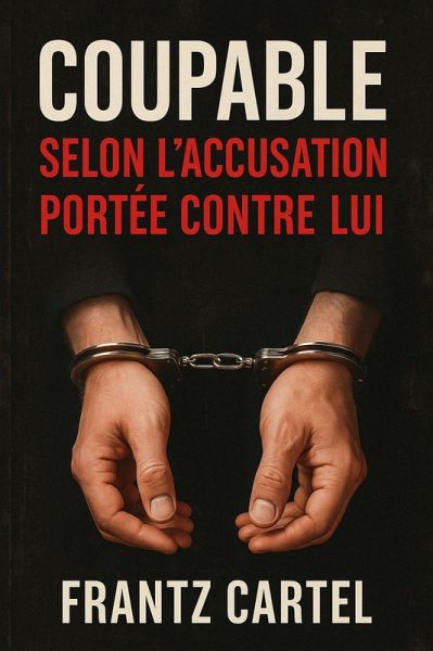 Coupable selon l'accusation portée contre lui (eBook, ePUB) Coupable selon l'accusation portée contre lui (eBook, ePUB)