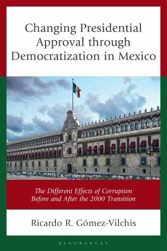 Changing Presidential Approval through Democratization in Mexico (eBook, ePUB) - Gómez-Vilchis, Ricardo R. Changing Presidential Approval through Democratization in Mexico (eBook, ePUB) - Gómez-Vilchis, Ricardo R.