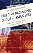Building Hegemonic Order Russia's Way... - Bild 1