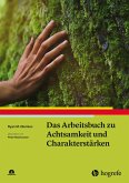 Das Arbeitsbuch zu Achtsamkeit und Charakterstärken (eBook, PDF) Das Arbeitsbuch zu Achtsamkeit und Charakterstärken (eBook, PDF)