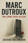 Marc Dutroux (True Crime Serial Killers) (eBook, ePUB) Marc Dutroux (True Crime Serial Killers) (eBook, ePUB)