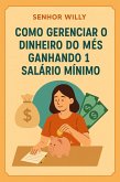Como Gerenciar o Dinheiro do Mês Ganhando 1 Salário Mínimo (eBook, ePUB) Como Gerenciar o Dinheiro do Mês Ganhando 1 Salário Mínimo (eBook, ePUB)