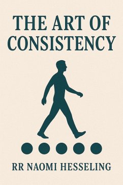The Art of Consistency (eBook, ePUB) - Hesseling, RR Naomi The Art of Consistency (eBook, ePUB) - Hesseling, RR Naomi