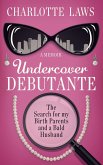 Undercover Debutante: The Search for my Birth Parents and a Bald Husband (eBook, ePUB)